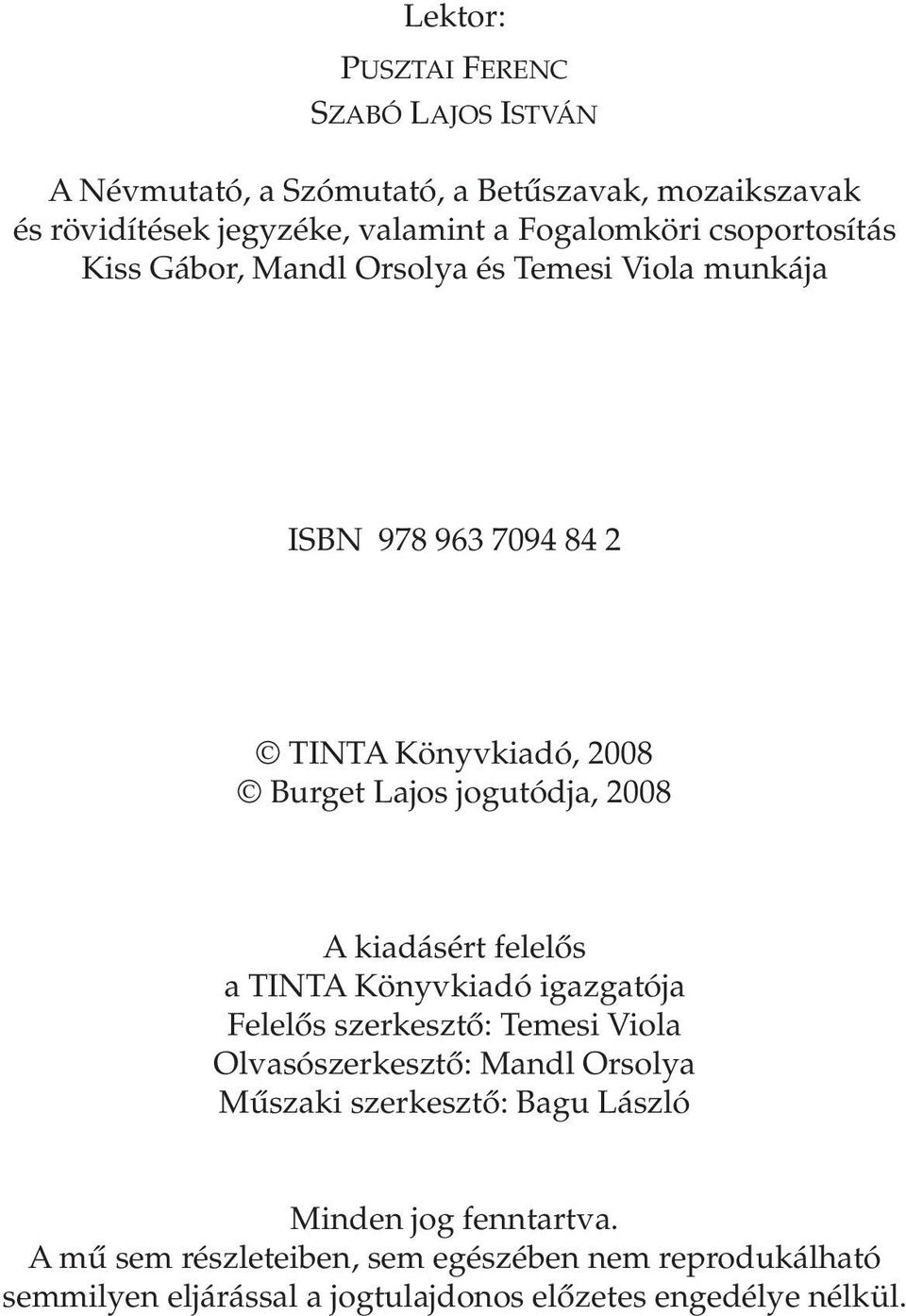 kiadásért felelõs a TINTA Könyvkiadó igazgatója Felelõs szerkesztõ: Temesi Viola Olvasószerkesztõ: Mandl Orsolya Mûszaki szerkesztõ: Bagu