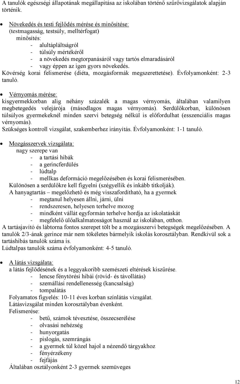 vagy éppen az igen gyors növekedés. Kövérség korai felismerése (diéta, mozgásformák megszerettetése). Évfolyamonként: 2-3 tanuló.