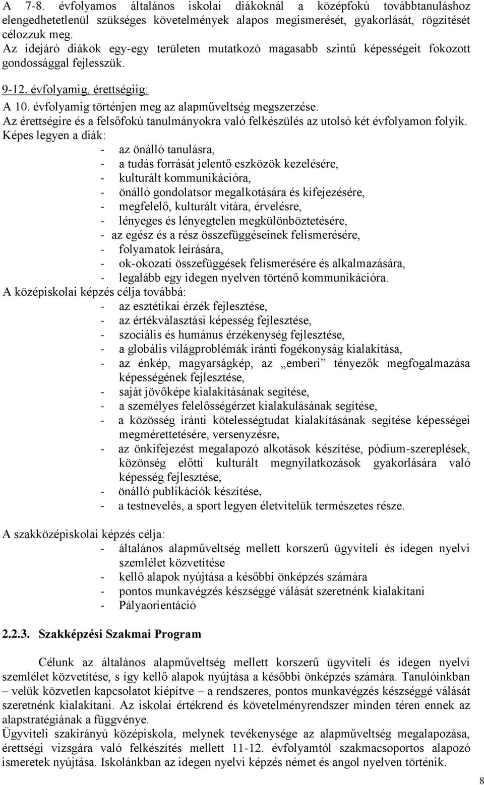 Az érettségire és a felsőfokú tanulmányokra való felkészülés az utolsó két évfolyamon folyik.