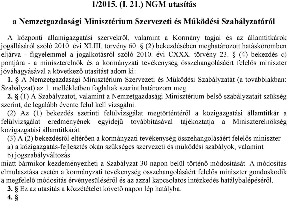 évi LIII. törvény 60. (2) bekezdésében meghatározott hatáskörömben eljárva - figyelemmel a jogalkotásról szóló 2010. évi C. törvény 23.