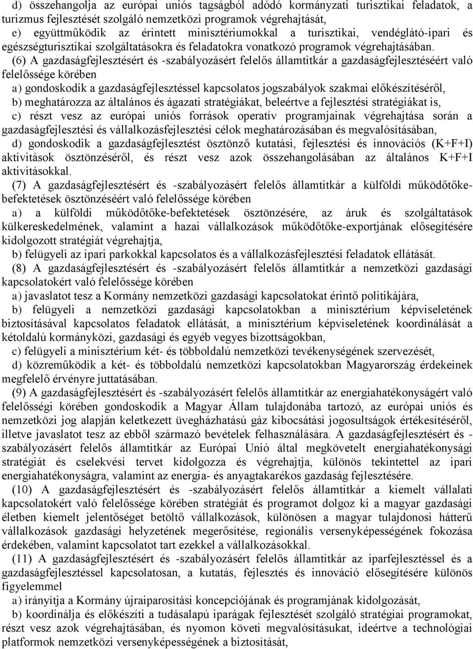 (6) A gazdaságfejlesztésért és -szabályozásért felelős államtitkár a gazdaságfejlesztéséért való felelőssége körében a) gondoskodik a gazdaságfejlesztéssel kapcsolatos jogszabályok szakmai