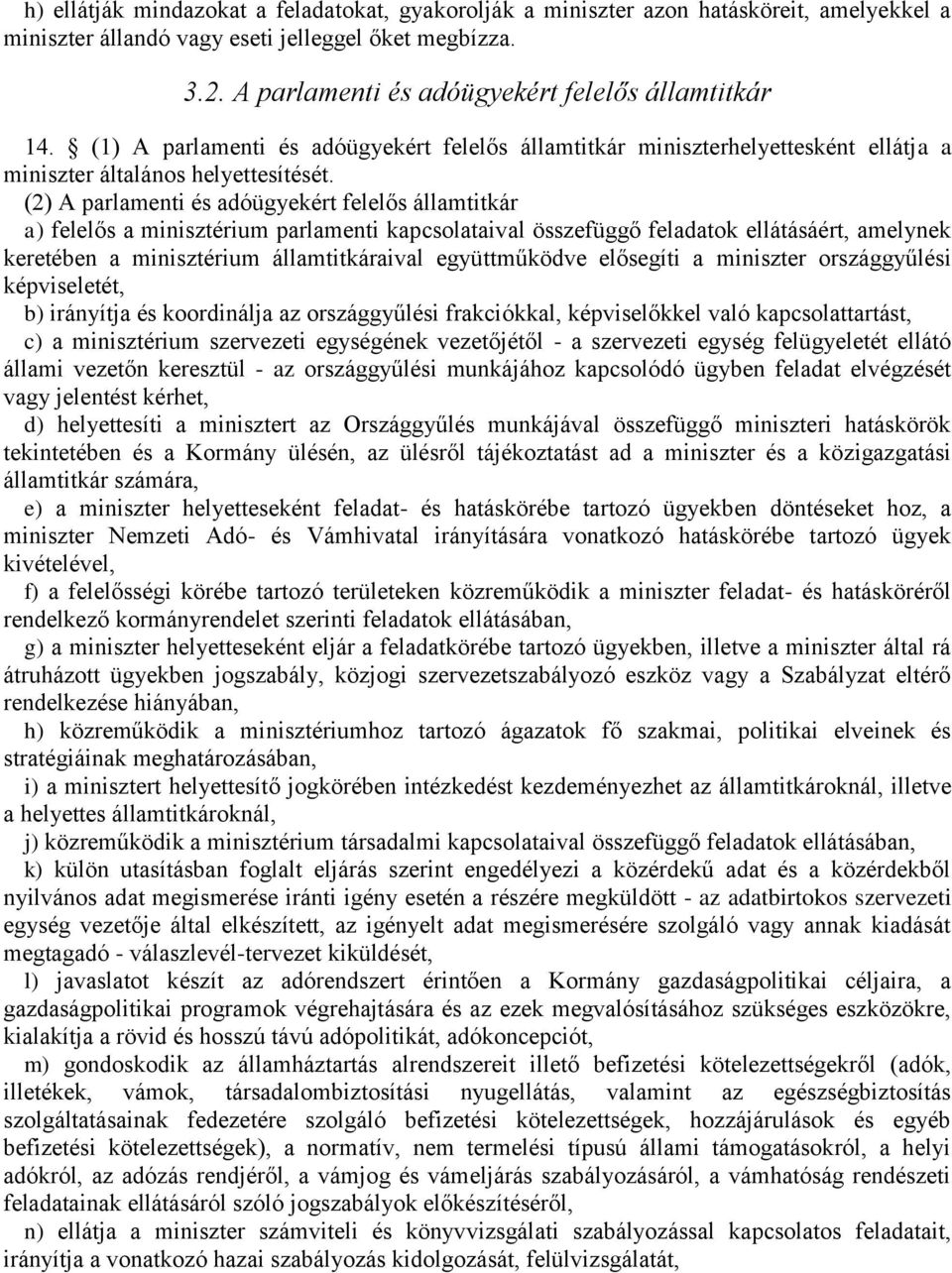 (2) A parlamenti és adóügyekért felelős államtitkár a) felelős a minisztérium parlamenti kapcsolataival összefüggő feladatok ellátásáért, amelynek keretében a minisztérium államtitkáraival