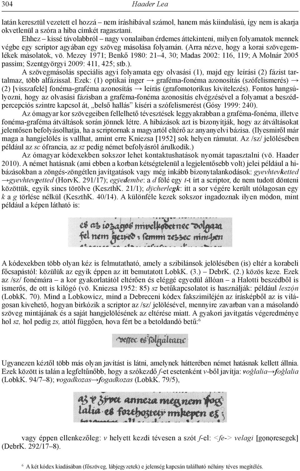 Mezey 1971; Benkő 1980: 21 4, 30; Madas 2002: 116, 119; A Molnár 2005 passim; Szentgyörgyi 2009: 411, 425; stb.).