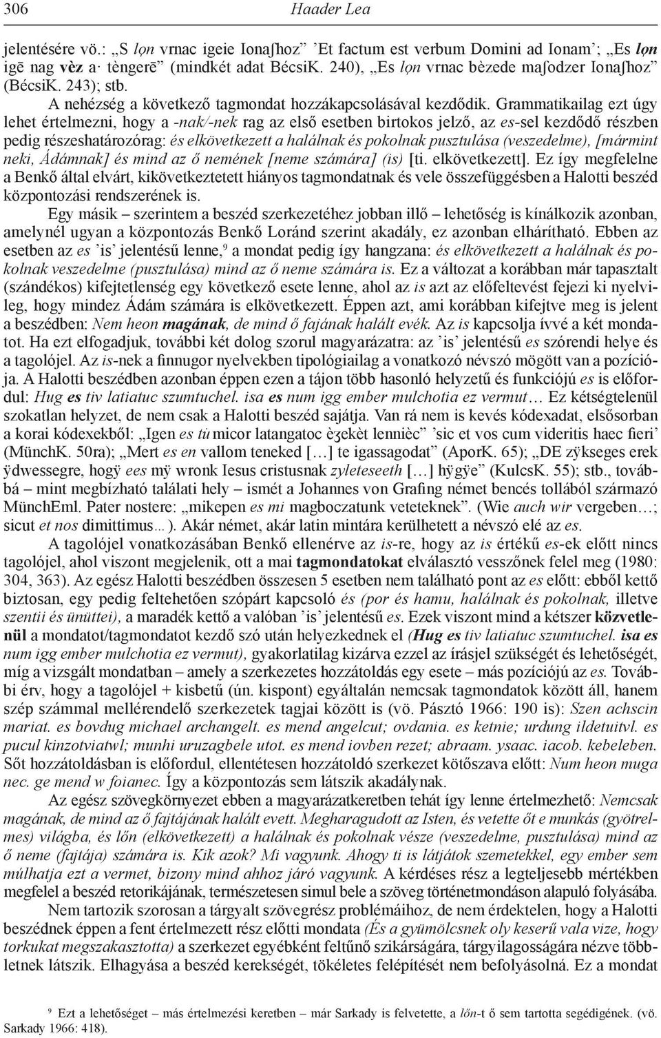 Grammatikailag ezt úgy lehet értelmezni, hogy a -nak/-nek rag az első esetben birtokos jelző, az es-sel kezdődő részben pedig részeshatározórag: és elkövetkezett a halálnak és pokolnak pusztulása