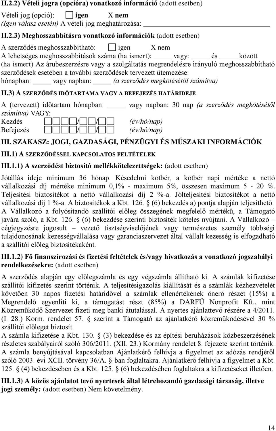 meghosszabbítható szerződések esetében a további szerződések tervezett ütemezése: hónapban: vagy napban: (a szerződés megkötésétől számítva) II.