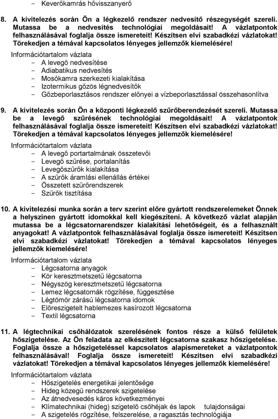 A kivitelezés során Ön a központi légkezelő szűrőberendezését szereli. Mutassa be a levegő szűrésének technológiai megoldásait!