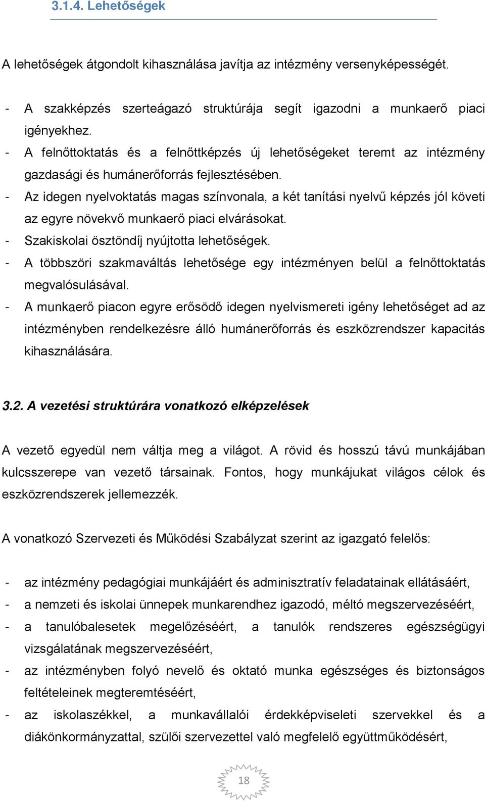 - Az idegen nyelvoktatás magas színvonala, a két tanítási nyelvű képzés jól követi az egyre növekv munkaer piaci elvárásokat. - Szakiskolai ösztöndíj nyújtotta lehet ségek.