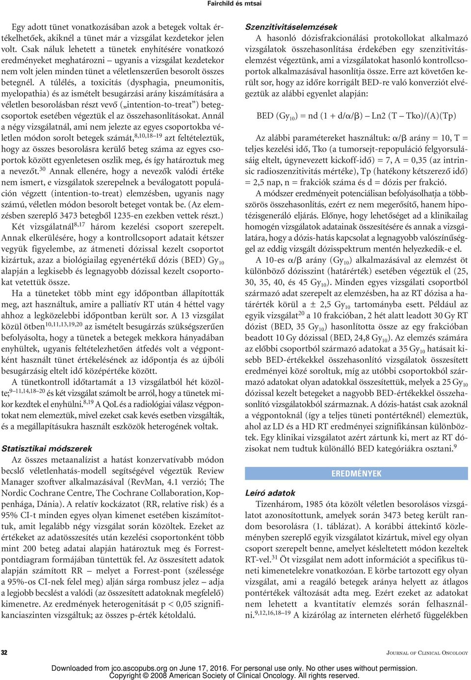 A túlélés, a toxicitás (dysphagia, pneumonitis, myelopathia) és az ismételt besugárzási arány kiszámítására a véletlen besorolásban részt vevô ( intention-to-treat ) betegcsoportok esetében végeztük