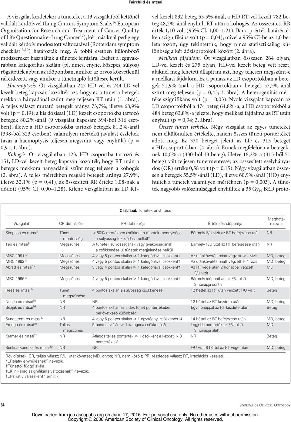 of Life Questionnaire Lung Cancer 17 ), két másiknál pedig egy validált kérdôív módosított változatával (Rotterdam symptom checklist 13,19 ) határozták meg.