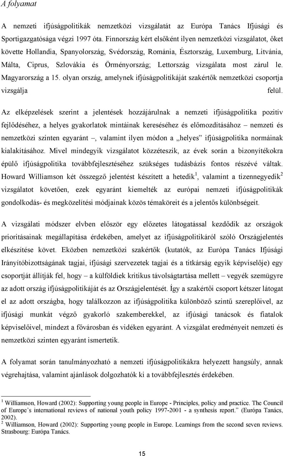 Lettország vizsgálata most zárul le. Magyarország a 15. olyan ország, amelynek ifjúságpolitikáját szakértők nemzetközi csoportja vizsgálja felül.