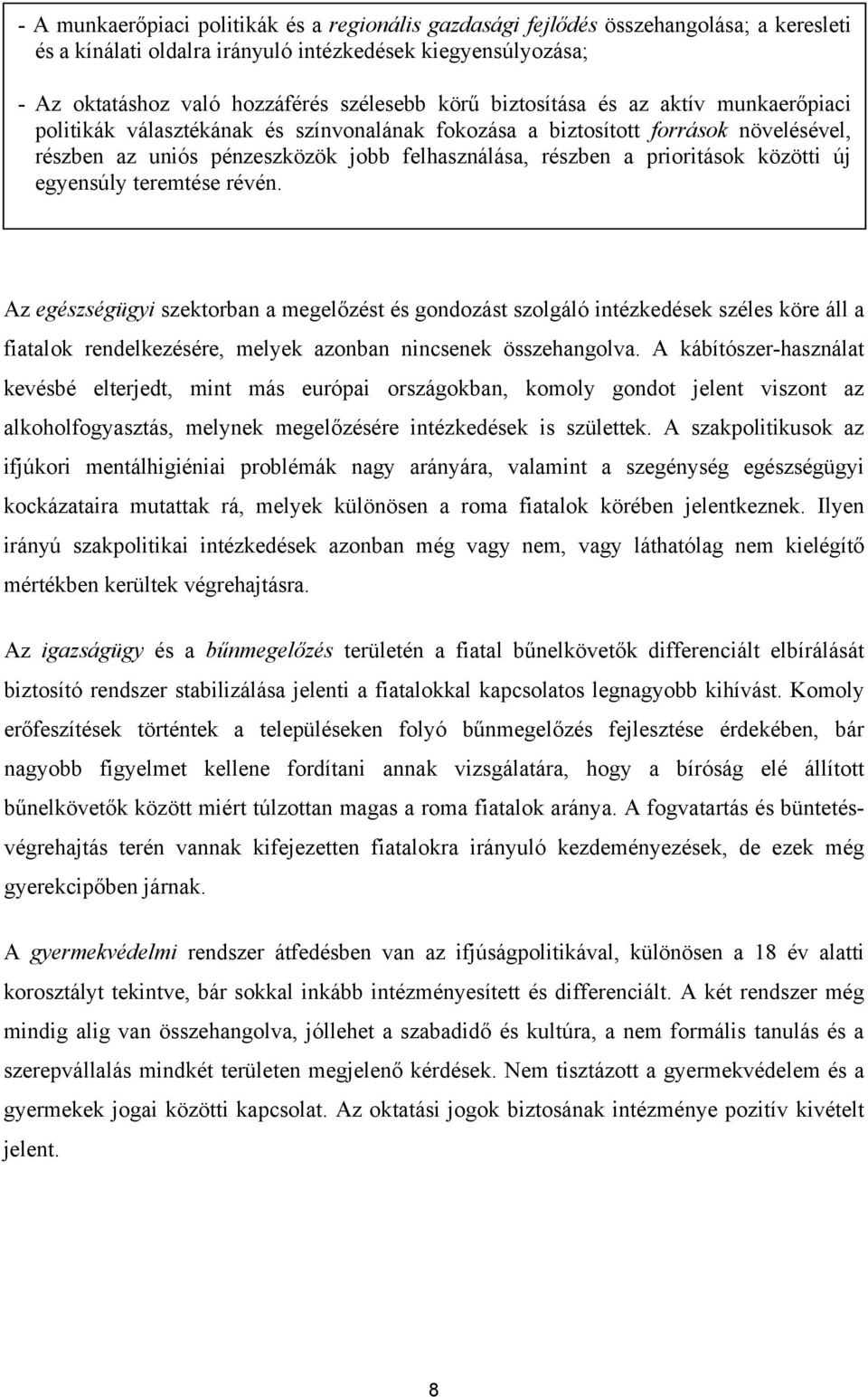 közötti új egyensúly teremtése révén. Az egészségügyi szektorban a megelőzést és gondozást szolgáló intézkedések széles köre áll a fiatalok rendelkezésére, melyek azonban nincsenek összehangolva.