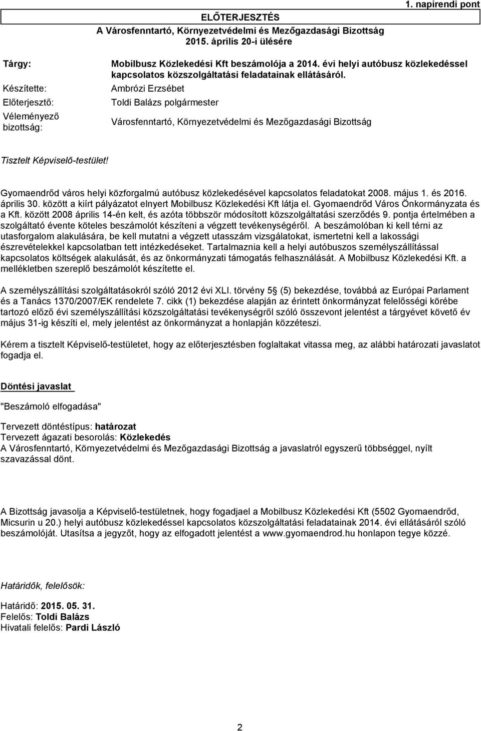 Előterjesztő: Toldi Balázs polgármester Véleményező bizottság: Városfenntartó, Környezetvédelmi és Mezőgazdasági Bizottság Tisztelt Képviselő-testület!