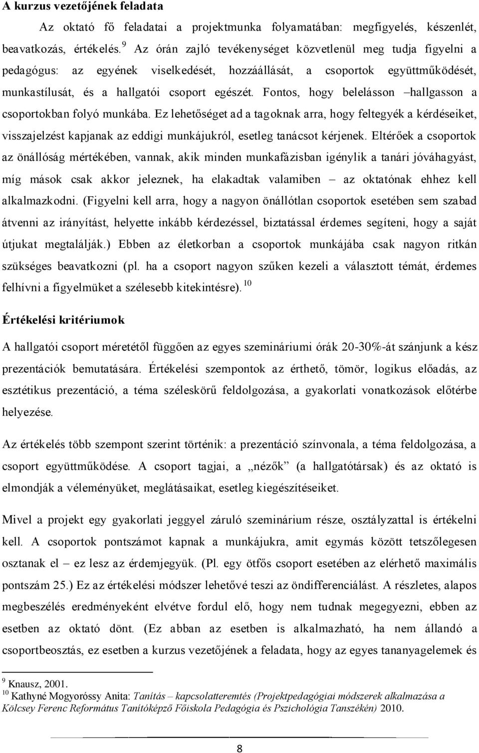 Fontos, hogy belelásson hallgasson a csoportokban folyó munkába.