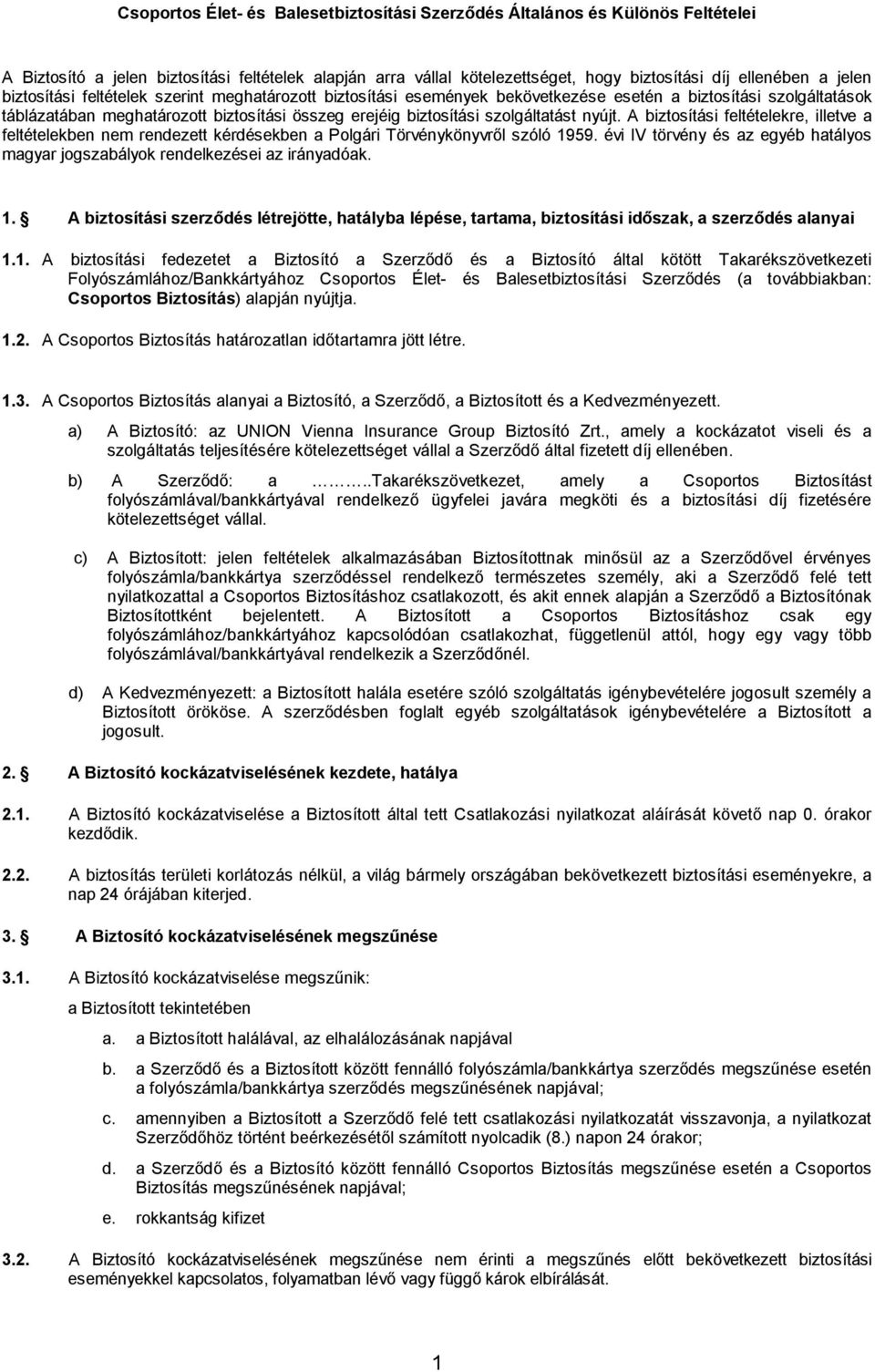 nyújt. A biztosítási feltételekre, illetve a feltételekben nem rendezett kérdésekben a Polgári Törvénykönyvről szóló 1959.