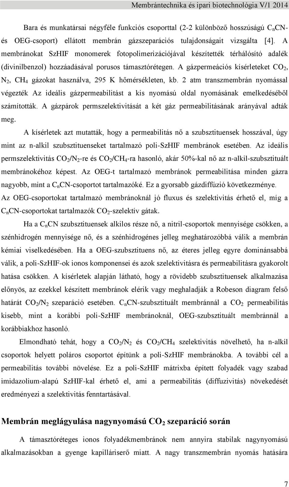 A gázpermeációs kísérleteket CO 2, N 2, CH 4 gázokat használva, 295 K hőmérsékleten, kb.