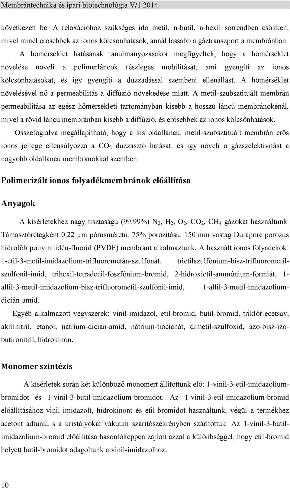 szembeni ellenállást. A hőmérséklet növelésével nő a permeabilitás a diffúzió növekedése miatt.