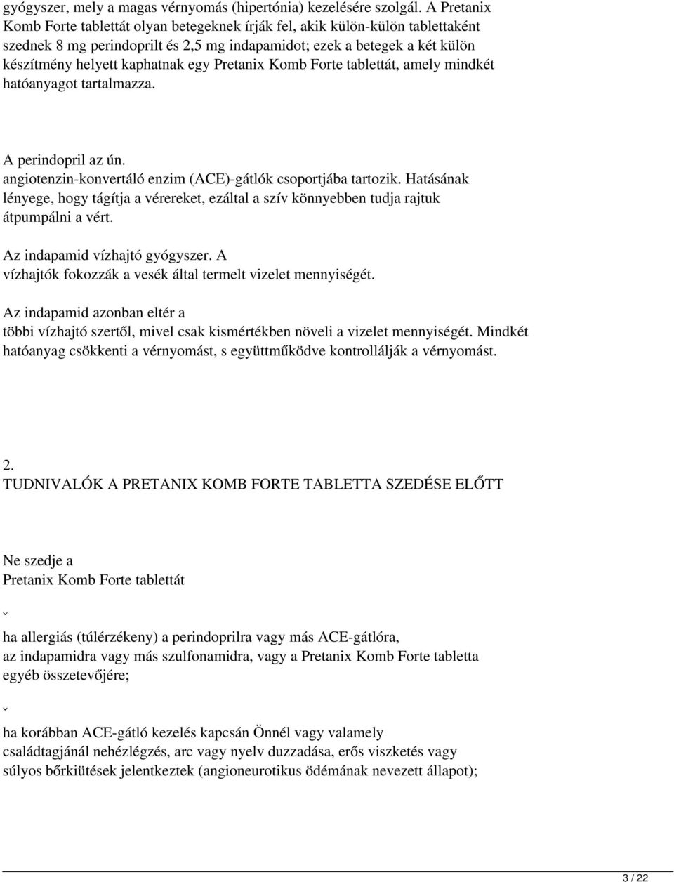 Pretanix Komb Forte tablettát, amely mindkét hatóanyagot tartalmazza. A perindopril az ún. angiotenzin-konvertáló enzim (ACE)-gátlók csoportjába tartozik.