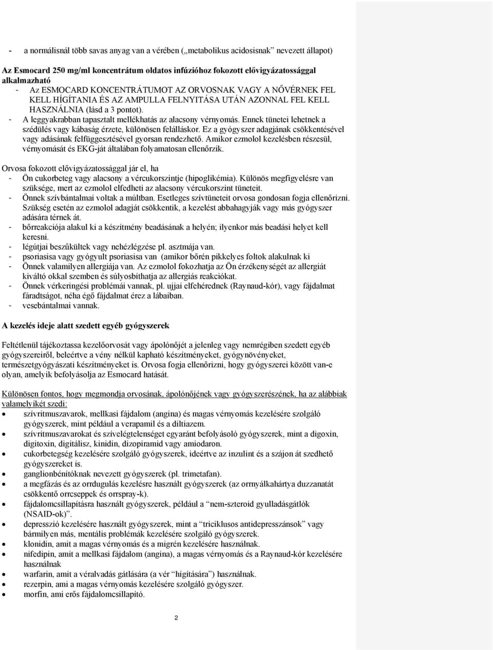 - A leggyakrabban tapasztalt mellékhatás az alacsony vérnyomás. Ennek tünetei lehetnek a szédülés vagy kábaság érzete, különösen felálláskor.