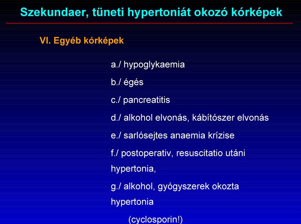 / alkohol elvonás, kábítószer elvonás e./ sarlósejtes anaemia krízise f.