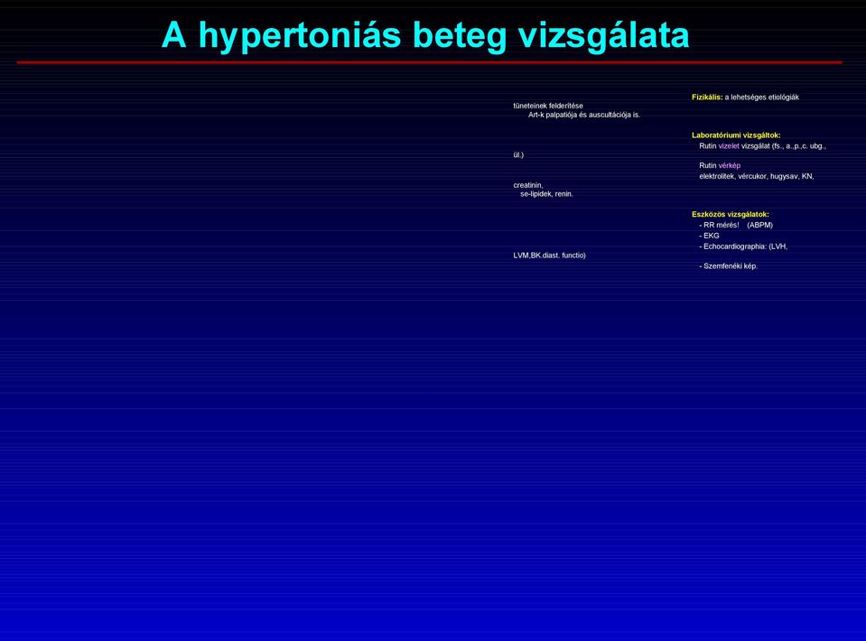 functio) Fizikális: a lehetséges etiológiák Laboratóriumi vizsgáltok: Rutin vizelet vizsgálat (fs.