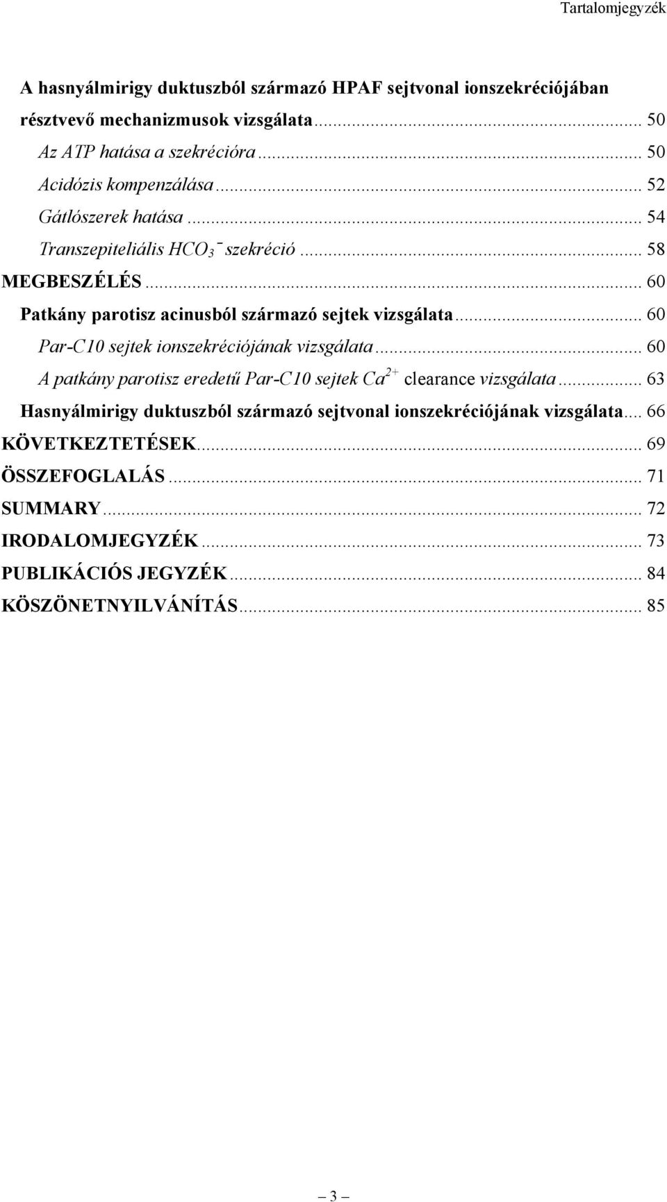 .. 60 Patkány parotisz acinusból származó sejtek vizsgálata... 60 Par-C10 sejtek ionszekréciójának vizsgálata.