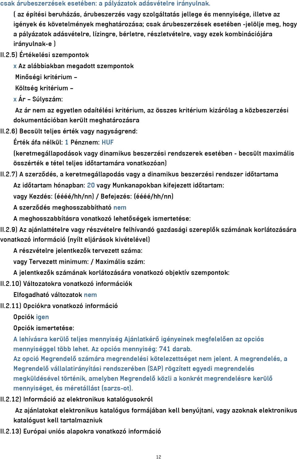 adásvételre, lízingre, bérletre, részletvételre, vagy ezek kombinációjára irányulnak-e ) II.2.