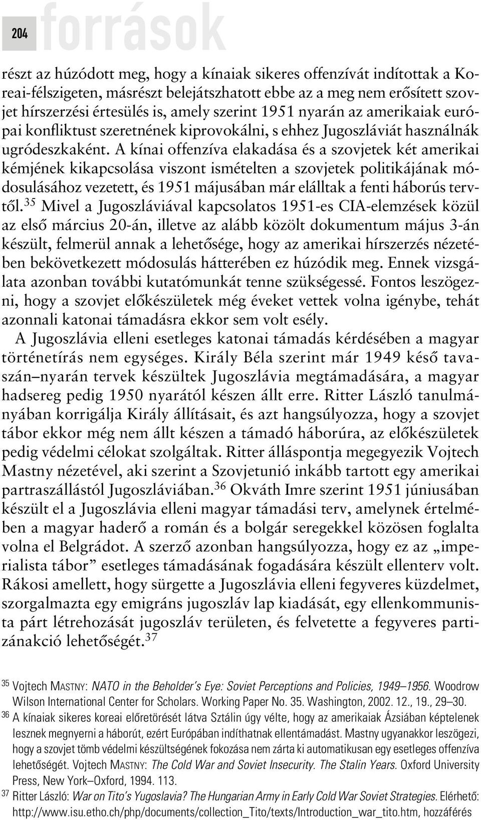 A kínai offenzíva elakadása és a szovjetek két amerikai kémjének kikapcsolása viszont ismételten a szovjetek politikájának módosulásához vezetett, és 1951 májusában már elálltak a fenti háborús