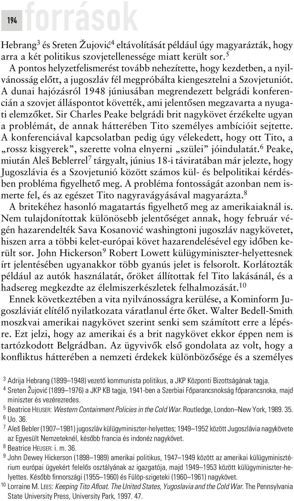 A dunai hajózásról 1948 júniusában megrendezett belgrádi konferencián a szovjet álláspontot követték, ami jelentôsen megzavarta a nyugati elemzôket.