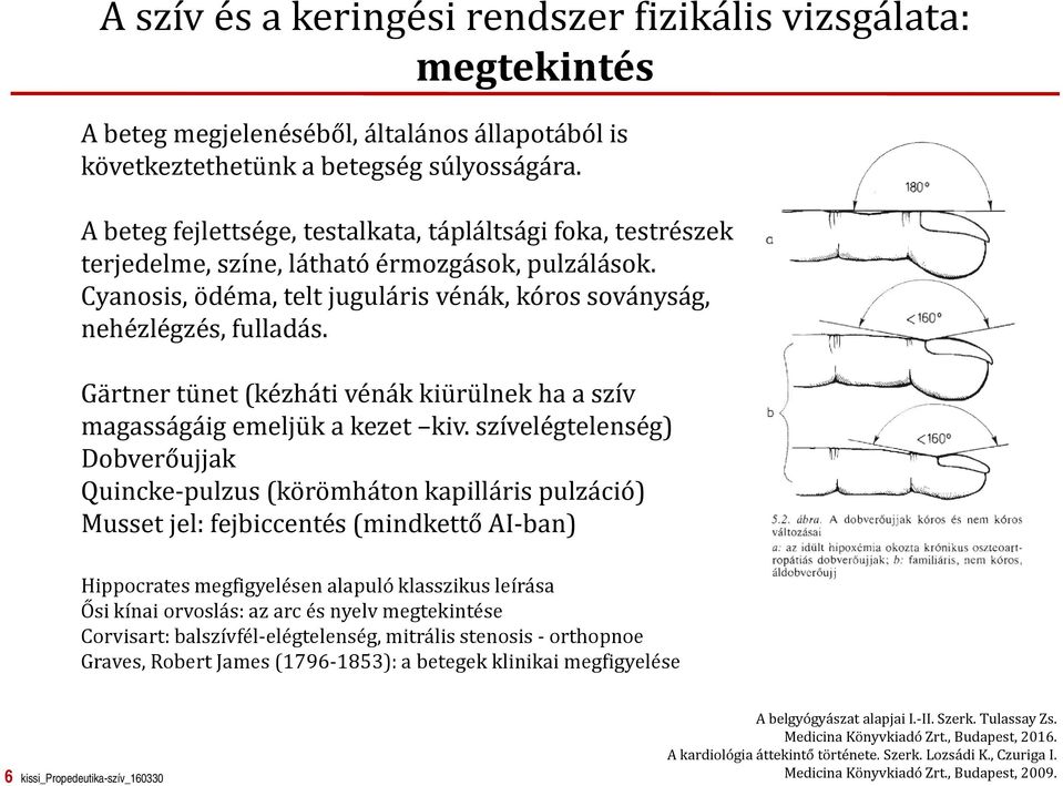 Gärtner tünet (kézháti vénák kiürülnek ha a szív magasságáig emeljük a kezet kiv.