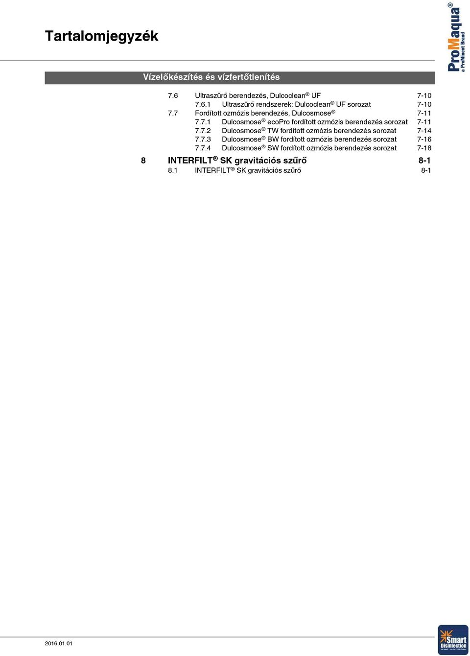 7.3 Dulcosmose BW fordított ozmózis berendezés sorozat 7-16 7.7.4 Dulcosmose SW fordított ozmózis berendezés sorozat 7-18 8 INTERFILT SK gravitációs szűrő 8-1 8.