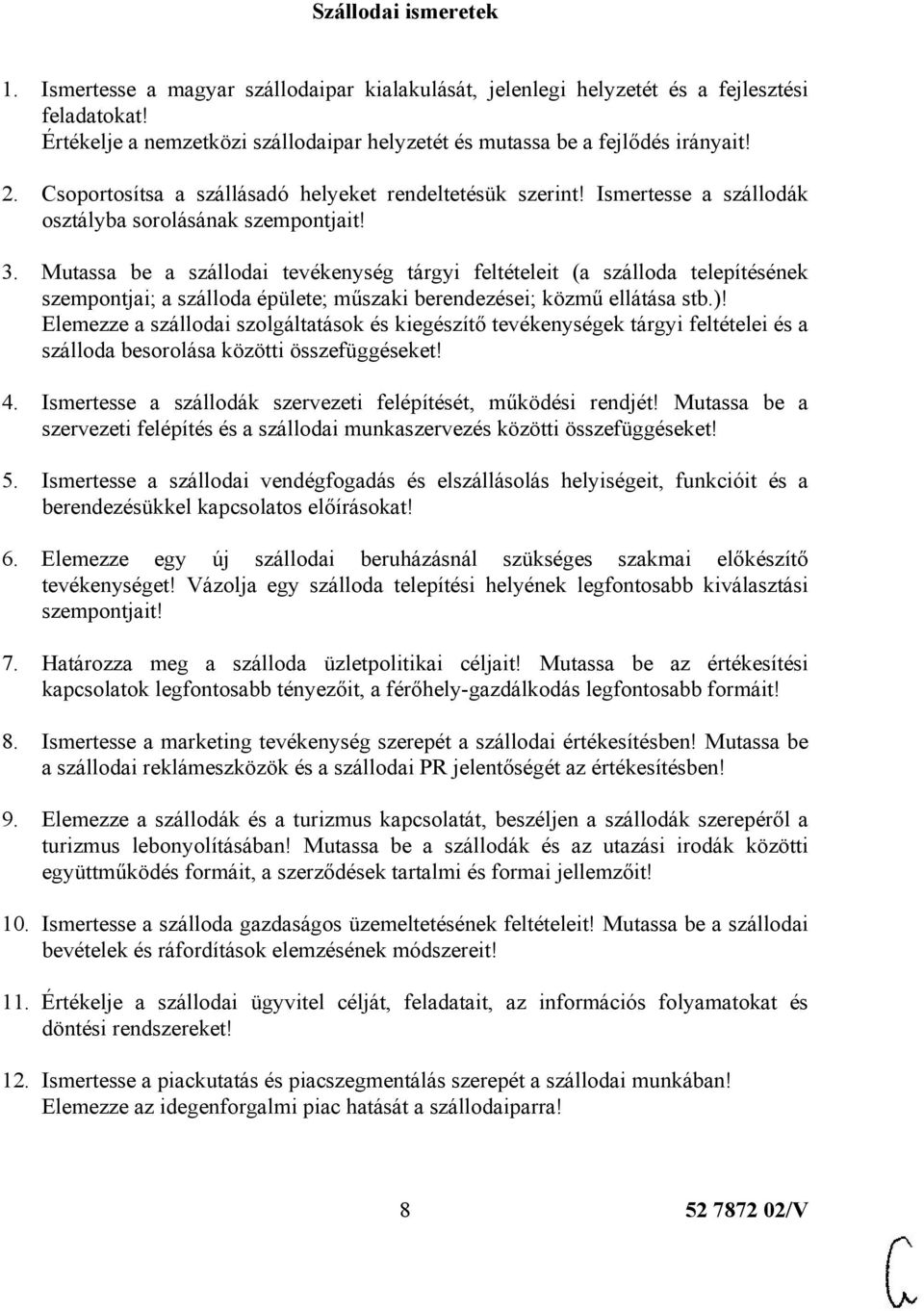 Mutassa be a szállodai tevékenység tárgyi feltételeit (a szálloda telepítésének szempontjai; a szálloda épülete; műszaki berendezései; közmű ellátása stb.)!