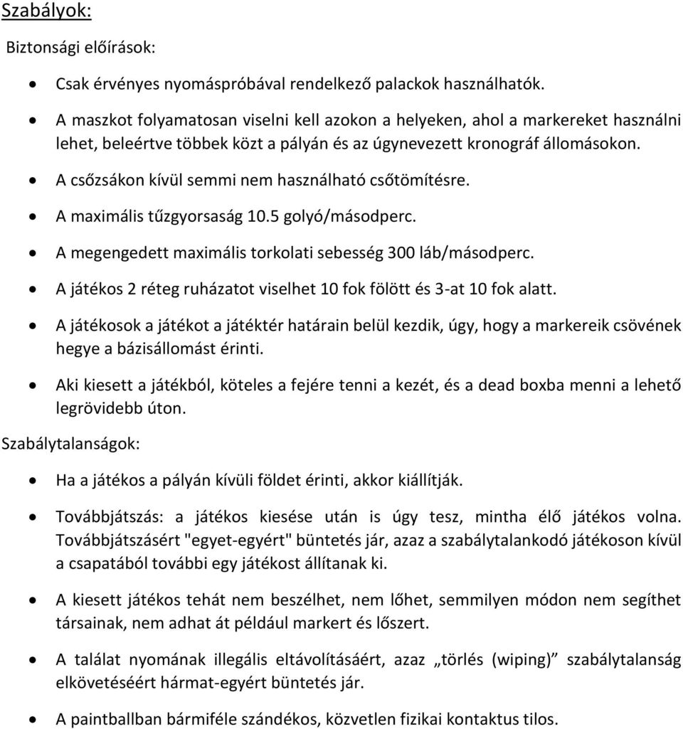 A csőzsákon kívül semmi nem használható csőtömítésre. A maximális tűzgyorsaság 10.5 golyó/másodperc. A megengedett maximális torkolati sebesség 300 láb/másodperc.