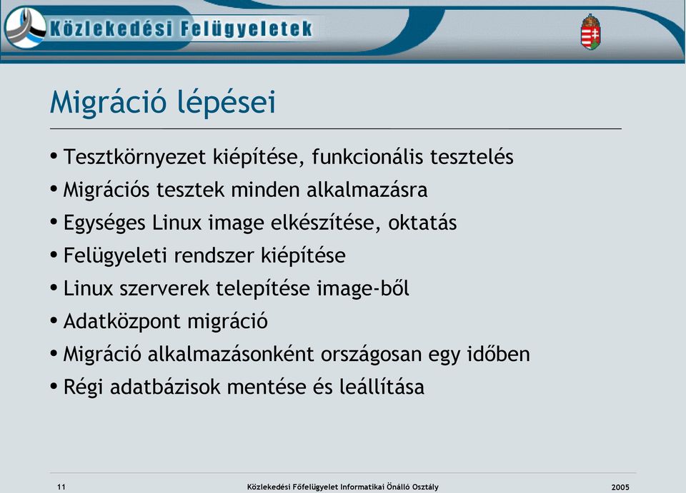 szerverek telepítése image-ből Adatközpont migráció Migráció alkalmazásonként országosan egy