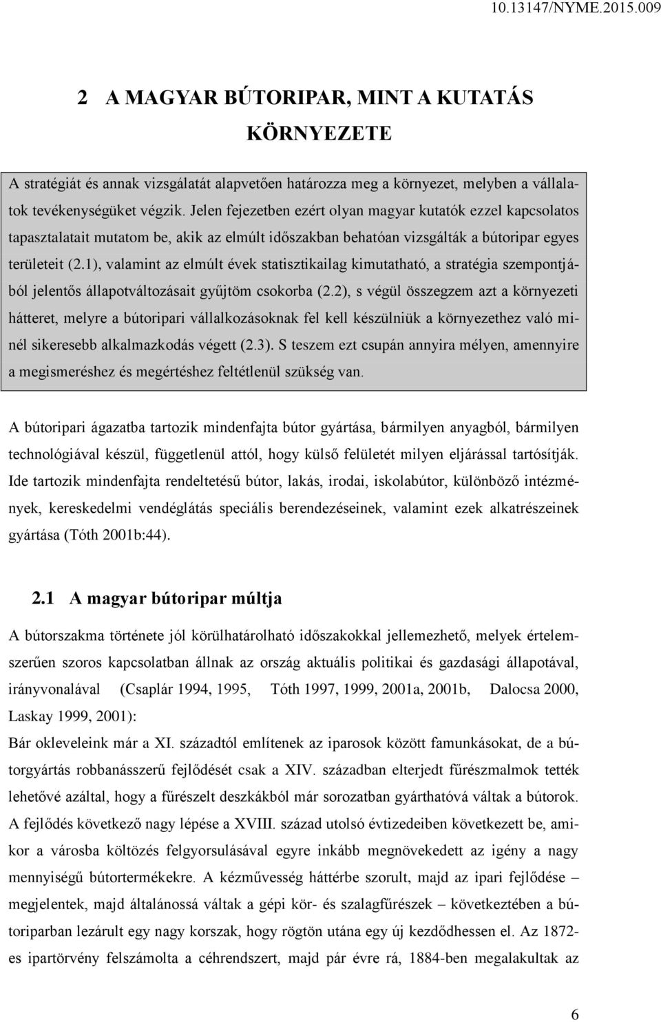 1), valamint az elmúlt évek statisztikailag kimutatható, a stratégia szempontjából jelentős állapotváltozásait gyűjtöm csokorba (2.