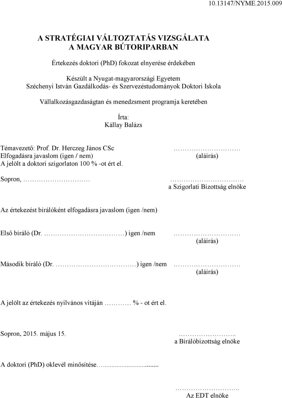 Herczeg János CSc Elfogadásra javaslom (igen / nem) A jelölt a doktori szigorlaton 100 % -ot ért el.