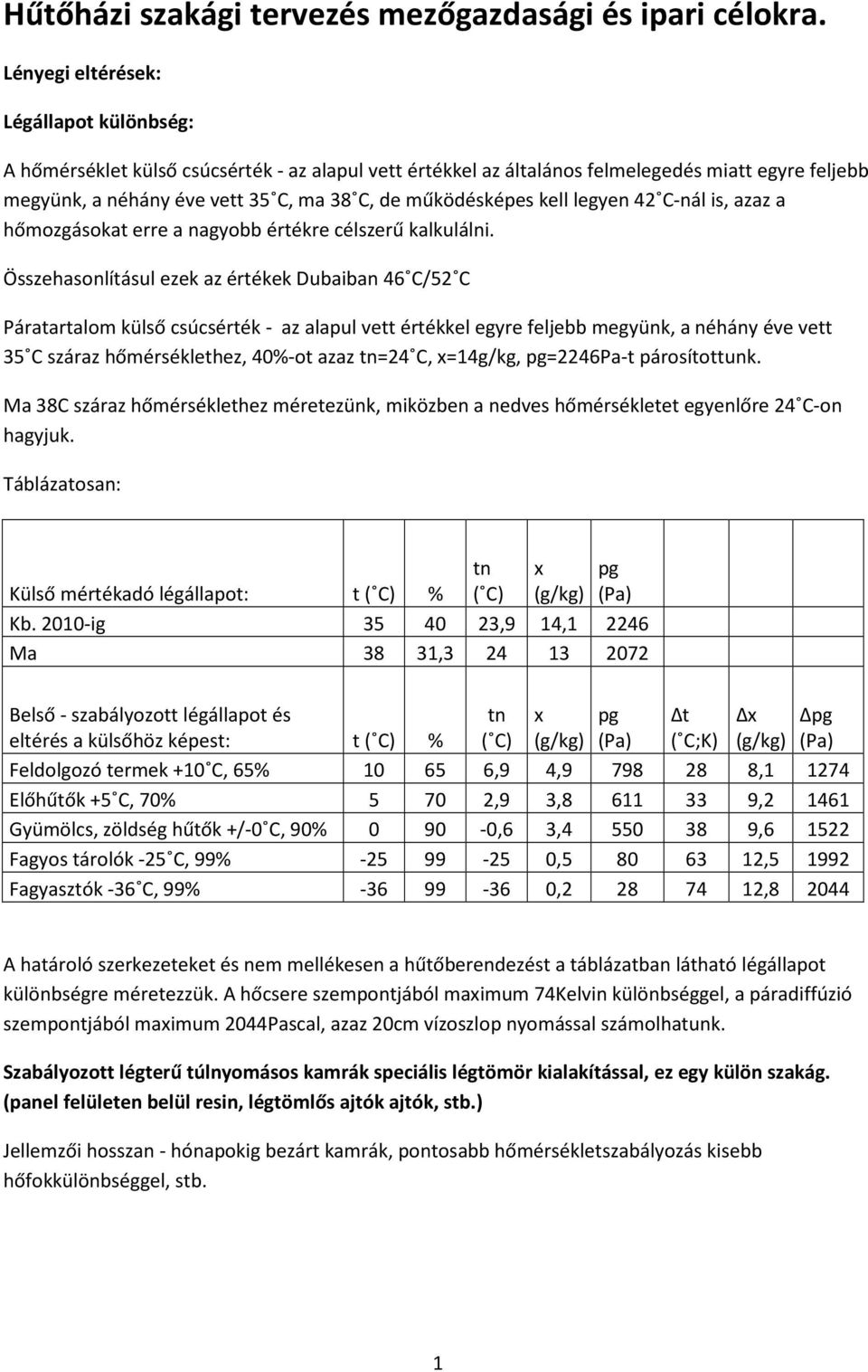 működésképes kell legyen 42 C-nál is, azaz a hőmozgásokat erre a nagyobb értékre célszerű kalkulálni.