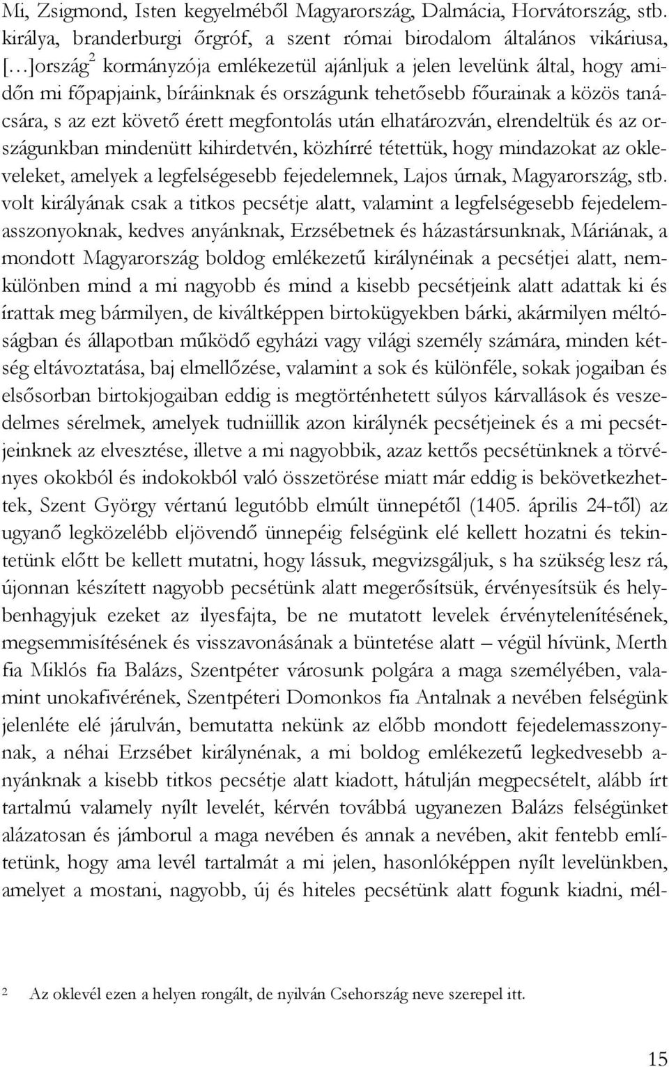 tehetısebb fıurainak a közös tanácsára, s az ezt követı érett megfontolás után elhatározván, elrendeltük és az országunkban mindenütt kihirdetvén, közhírré tétettük, hogy mindazokat az okleveleket,