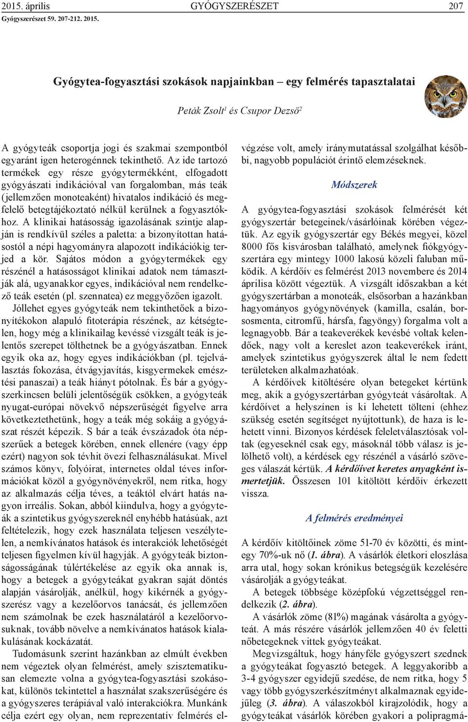 Az ide tartozó termékek egy része gyógytermékként, elfogadott gyógyászati indikációval van forgalomban, más teák (jellemzően monoteaként) hivatalos indikáció és megfelelő betegtájékoztató nélkül