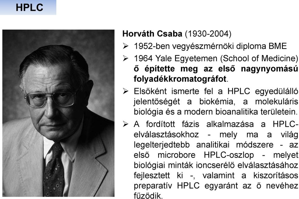 Elsőként ismerte fel a HPLC egyedülálló jelentőségét a biokémia, a molekuláris biológia és a modern bioanalitika területein.