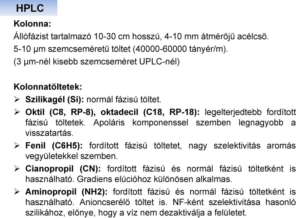 Apoláris komponenssel szemben legnagyobb a visszatartás. Fenil (C6H5): fordított fázisú töltetet, nagy szelektivitás aromás vegyületekkel szemben.