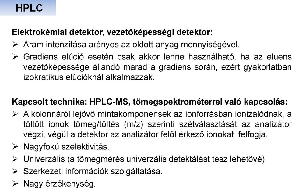 Kapcsolt technika: HPLC-MS, tömegspektrométerrel való kapcsolás: A kolonnáról lejövő mintakomponensek az ionforrásban ionizálódnak, a töltött ionok tömeg/töltés (m/z)
