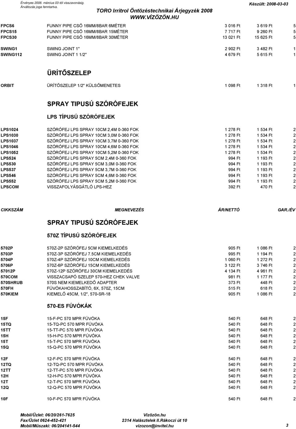 SZÓRÓFEJ LPS SPRAY 10CM 2,4M 0-360 FOK 1 278 Ft 1 534 Ft 2 LPS1030 SZÓRÓFEJ LPS SPRAY 10CM 3,0M 0-360 FOK 1 278 Ft 1 534 Ft 2 LPS1037 SZÓRÓFEJ LPS SPRAY 10CM 3,7M 0-360 FOK 1 278 Ft 1 534 Ft 2