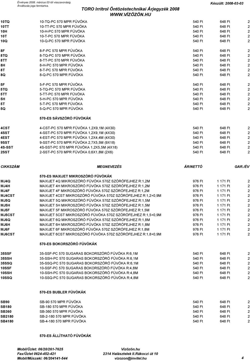 8-T-PC 570 MPR FÚVÓKA 540 Ft 648 Ft 2 8Q 8-Q-PC 570 MPR FÚVÓKA 540 Ft 648 Ft 2 5F 5-F-PC 570 MPR FÚVÓKA 540 Ft 648 Ft 2 5TQ 5-TQ-PC 570 MPR FÚVÓKA 540 Ft 648 Ft 2 5TT 5-TT-PC 570 MPR FÚVÓKA 540 Ft