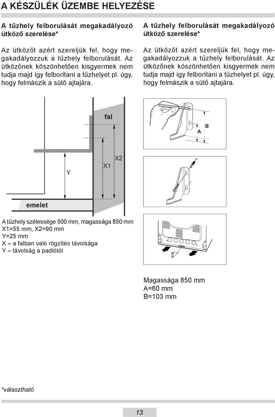 A tűzhely felborulását megakadályozó ütköző szerelése* Az ütközőt azért szereljük fel, hogy megakadályozzuk a tűzhely felborulását.