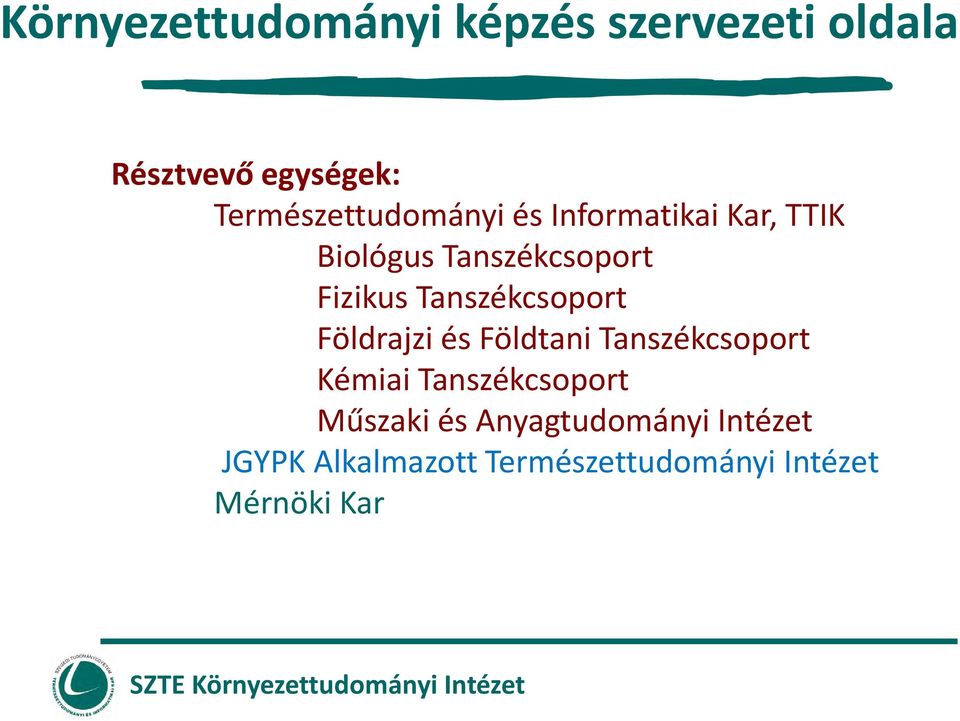 Tanszékcsoport Földrajzi és Földtani Tanszékcsoport Kémiai Tanszékcsoport