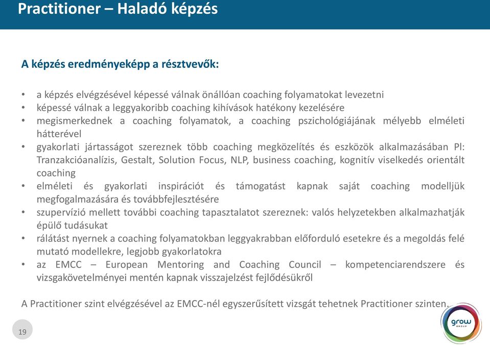 Tranzakcióanalízis, Gestalt, Solution Focus, NLP, business coaching, kognitív viselkedés orientált coaching elméleti és gyakorlati inspirációt és támogatást kapnak saját coaching modelljük