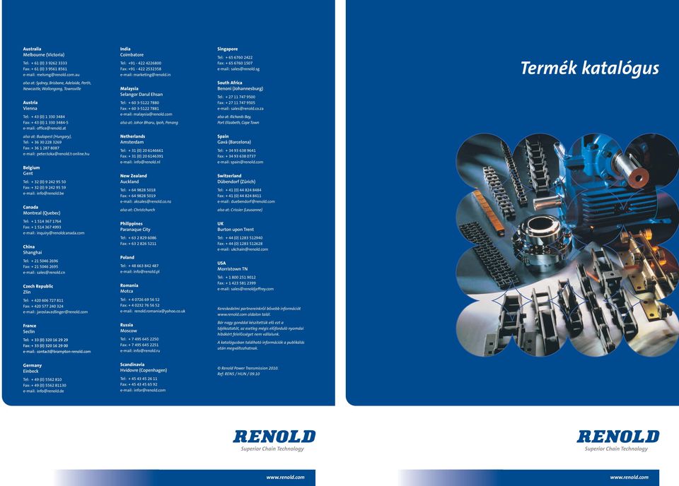 sg Termék katalógus also at: Sydney, Brisbane, Adelaide, Perth, Newcastle, Wollongong, Townsville Austria Vienna Tel: + 43 (0) 1 330 3484 Fax: + 43 (0) 1 330 3484-5 e-mail: office@renold.