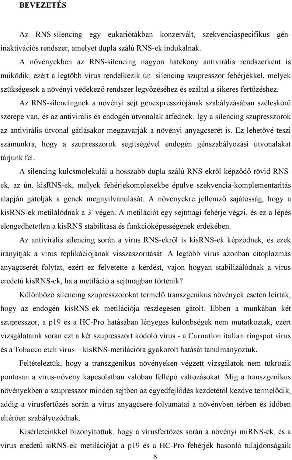 silencing szupresszor fehérjékkel, melyek szükségesek a növényi védekező rendszer legyőzéséhez és ezáltal a sikeres fertőzéshez.