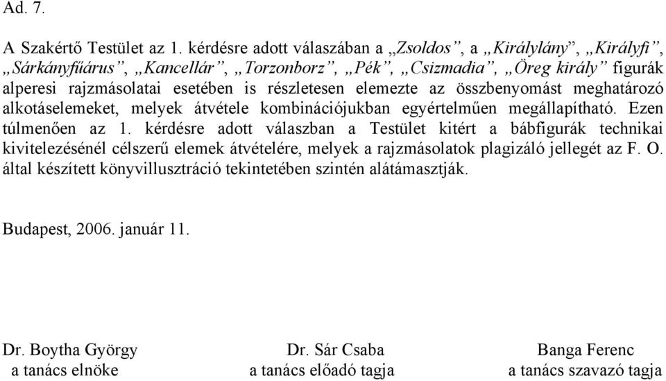 részletesen elemezte az összbenyomást meghatározó alkotáselemeket, melyek átvétele kombinációjukban egyértelműen megállapítható. Ezen túlmenően az 1.