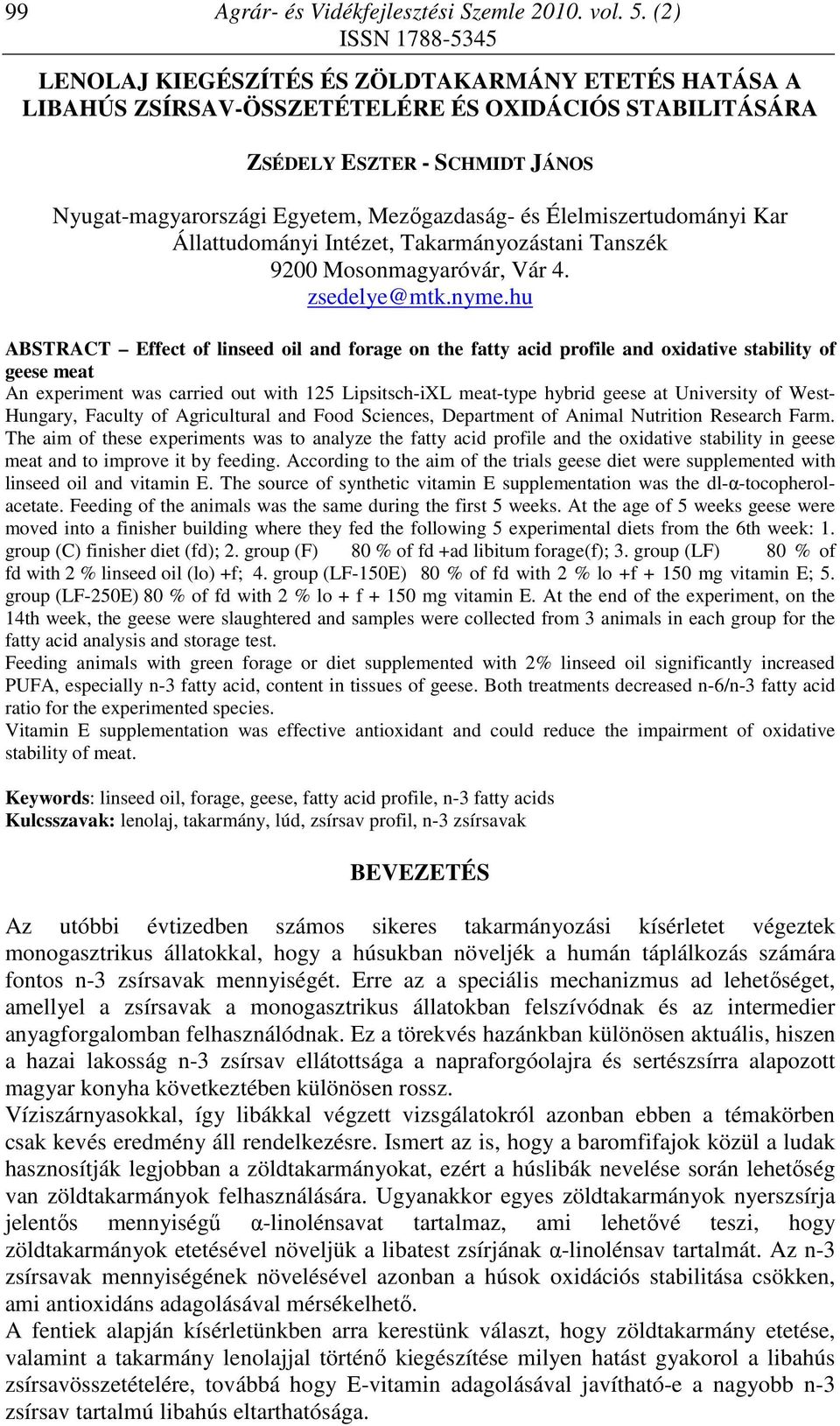 Élelmiszertudományi Kar Állattudományi Intézet, Takarmányozástani Tanszék 9200 Mosonmagyaróvár, Vár 4. zsedelye@mtk.nyme.